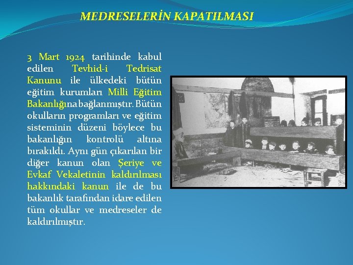 MEDRESELERİN KAPATILMASI 3 Mart 1924 tarihinde kabul edilen Tevhid-i Tedrisat Kanunu ile ülkedeki bütün