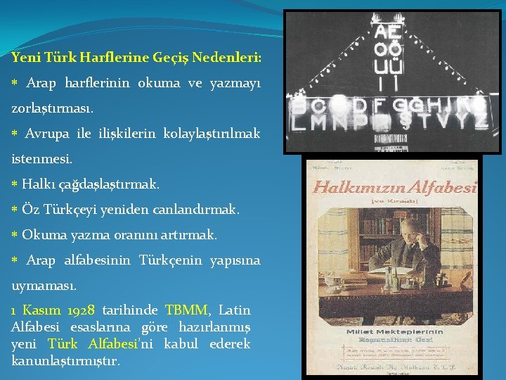 Yeni Türk Harflerine Geçiş Nedenleri: * Arap harflerinin okuma ve yazmayı zorlaştırması. * Avrupa
