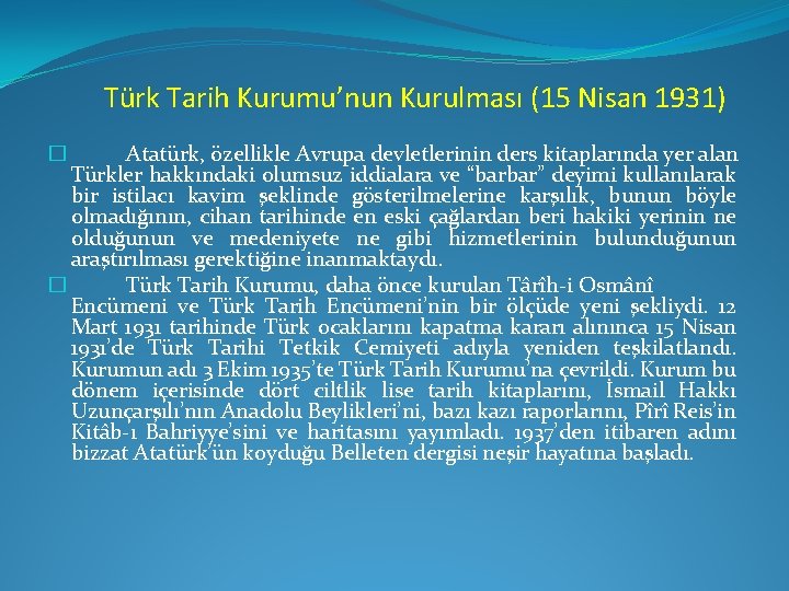 Türk Tarih Kurumu’nun Kurulması (15 Nisan 1931) Atatürk, özellikle Avrupa devletlerinin ders kitaplarında yer
