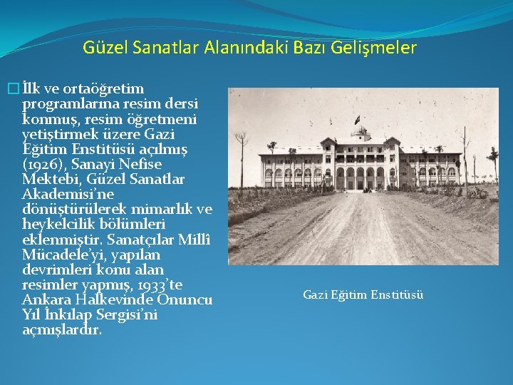 Güzel Sanatlar Alanındaki Bazı Gelişmeler �İlk ve ortaöğretim programlarına resim dersi konmuş, resim öğretmeni