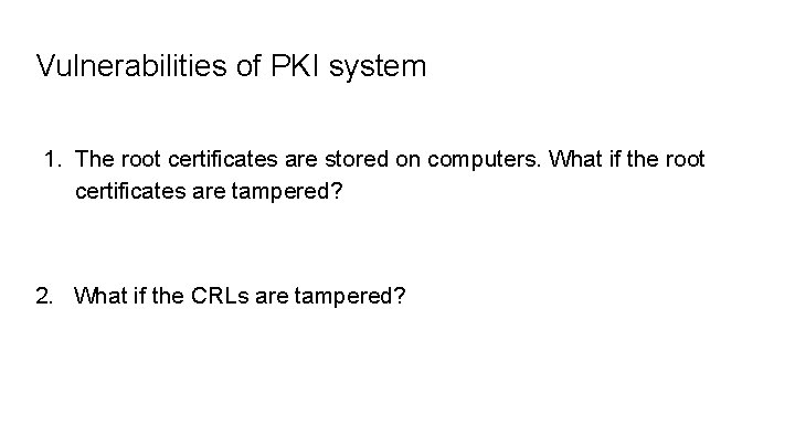 Vulnerabilities of PKI system 1. The root certificates are stored on computers. What if