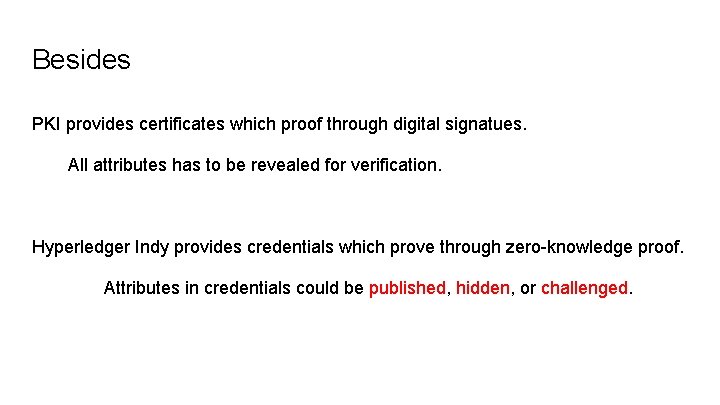 Besides PKI provides certificates which proof through digital signatues. All attributes has to be