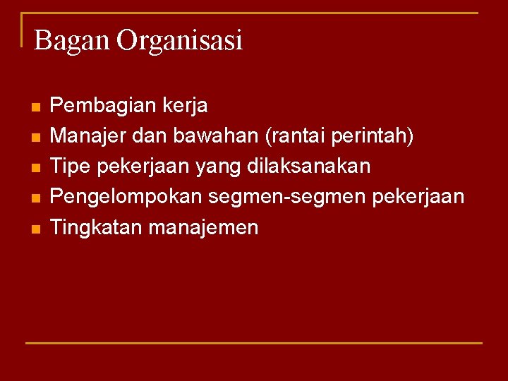 Bagan Organisasi n n n Pembagian kerja Manajer dan bawahan (rantai perintah) Tipe pekerjaan
