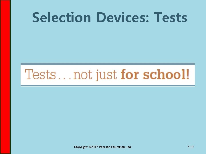 Selection Devices: Tests Copyright © 2017 Pearson Education, Ltd. 7 -19 