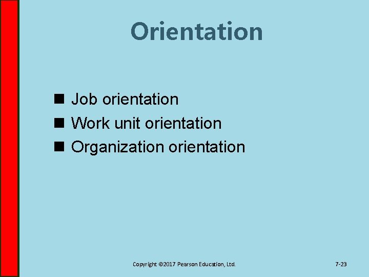 Orientation n Job orientation n Work unit orientation n Organization orientation Copyright © 2017