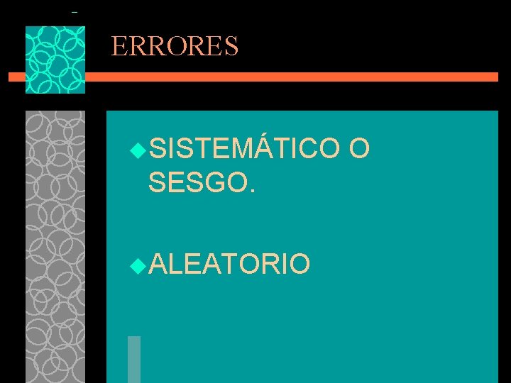 ERRORES u. SISTEMÁTICO SESGO. u. ALEATORIO O ERRORES u. SISTEMÁTICO SESGO. u. ALEATORIO O
