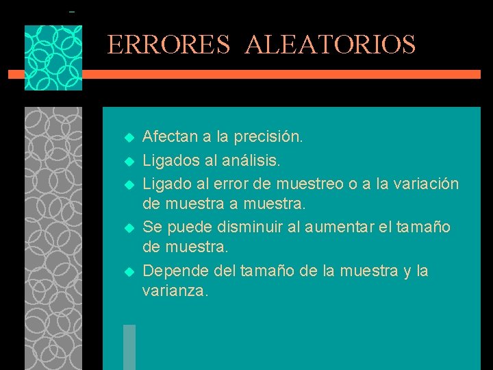 ERRORES ALEATORIOS u u u Afectan a la precisión. Ligados al análisis. Ligado al ERRORES ALEATORIOS u u u Afectan a la precisión. Ligados al análisis. Ligado al