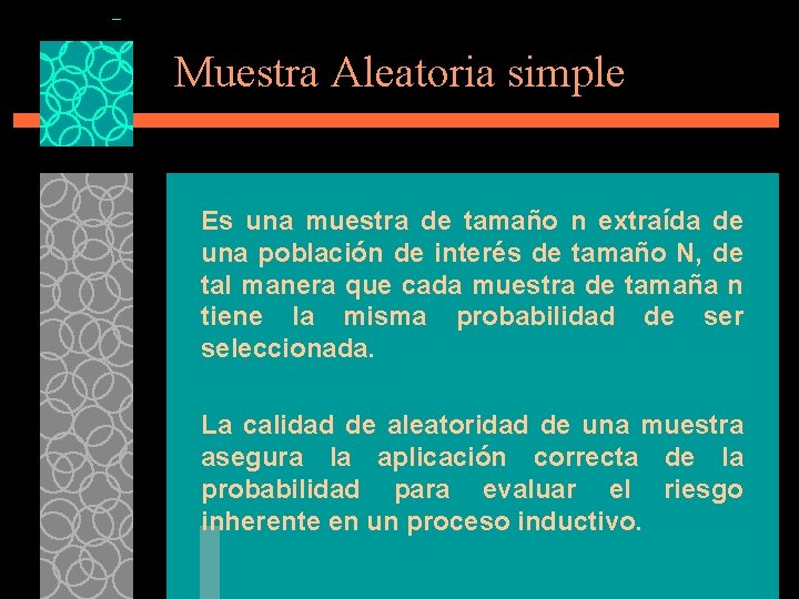 Muestra Aleatoria simple Es una muestra de tamaño n extraída de una población de Muestra Aleatoria simple Es una muestra de tamaño n extraída de una población de