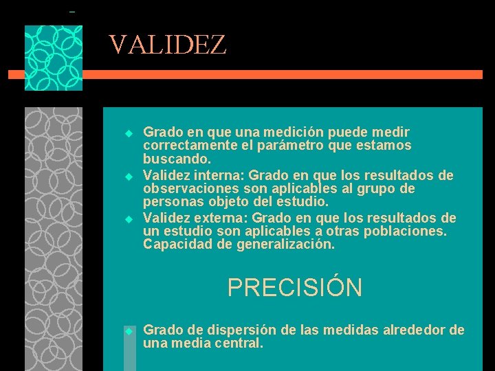 VALIDEZ u u u Grado en que una medición puede medir correctamente el parámetro VALIDEZ u u u Grado en que una medición puede medir correctamente el parámetro