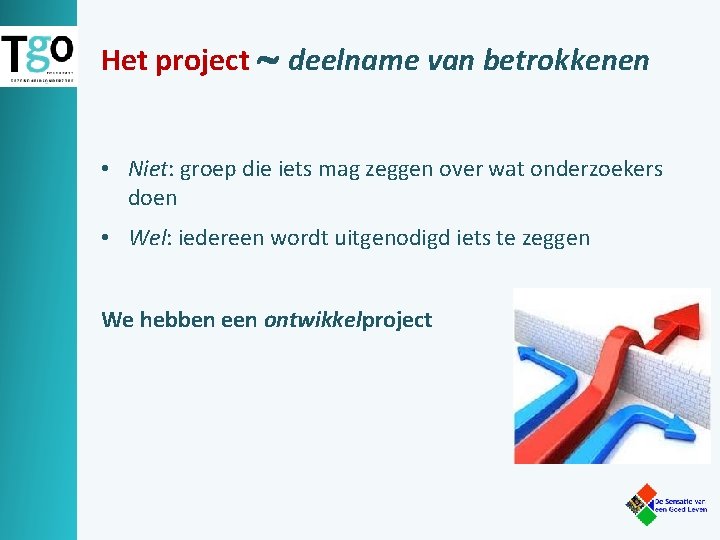 Het project deelname van betrokkenen • Niet: groep die iets mag zeggen over wat