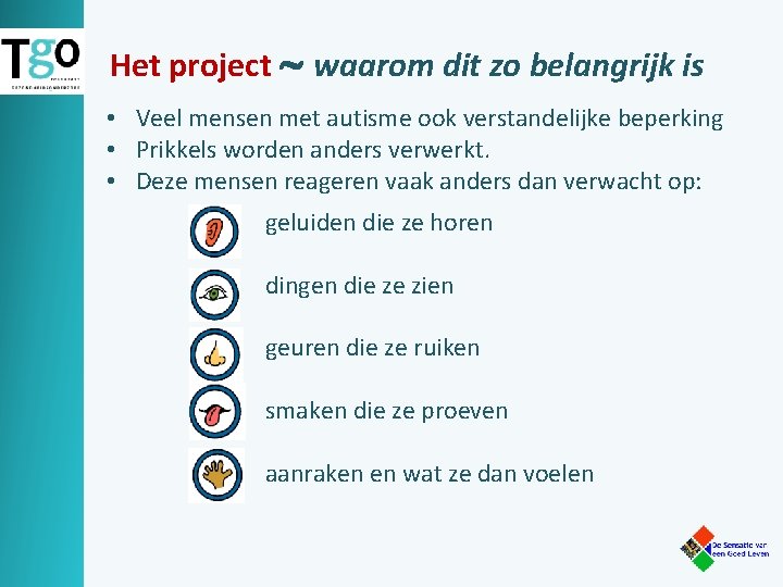 Het project waarom dit zo belangrijk is • Veel mensen met autisme ook verstandelijke