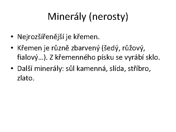 Minerály (nerosty) • Nejrozšířenější je křemen. • Křemen je různě zbarvený (šedý, růžový, fialový…).