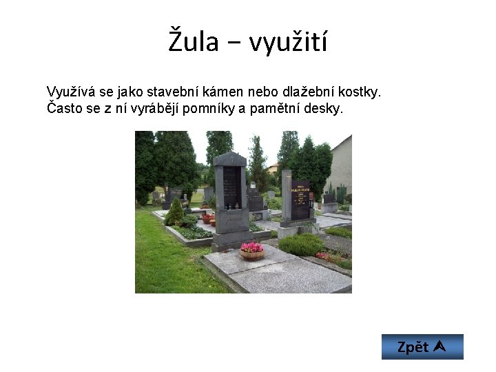 Žula − využití Využívá se jako stavební kámen nebo dlažební kostky. Často se z