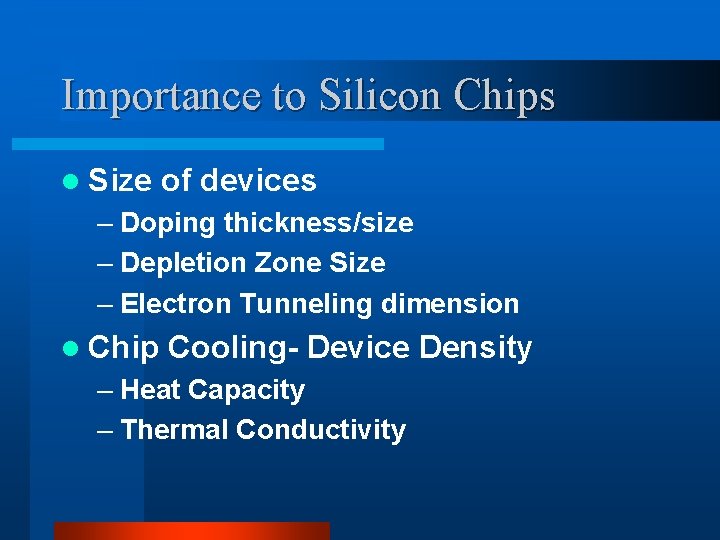 Importance to Silicon Chips l Size of devices – Doping thickness/size – Depletion Zone