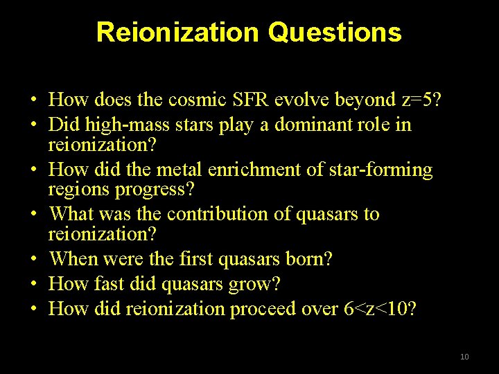 Reionization Questions • How does the cosmic SFR evolve beyond z=5? • Did high-mass