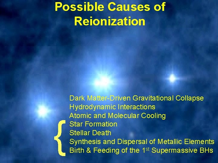 Possible Causes of Reionization { Dark Matter-Driven Gravitational Collapse Hydrodynamic Interactions Atomic and Molecular Possible Causes of Reionization { Dark Matter-Driven Gravitational Collapse Hydrodynamic Interactions Atomic and Molecular