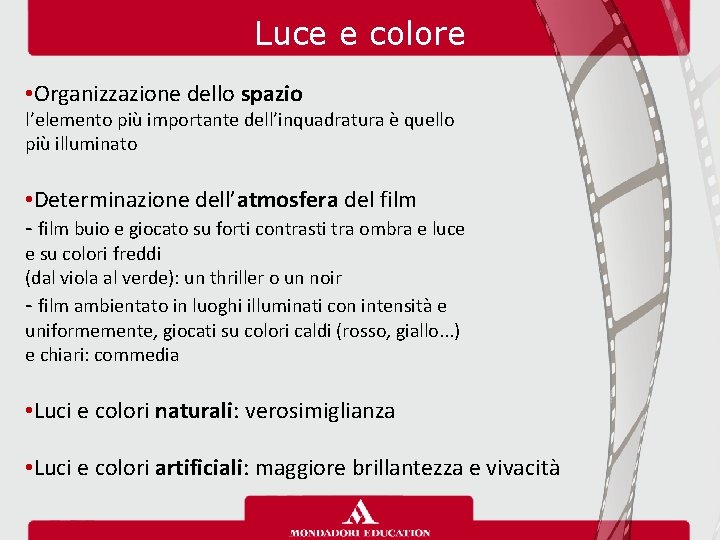 Luce e colore • Organizzazione dello spazio l’elemento più importante dell’inquadratura è quello più