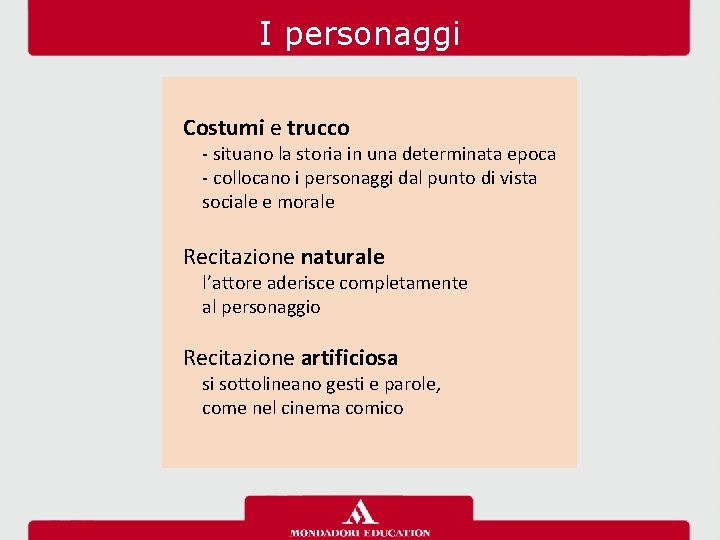 I personaggi Costumi e trucco - situano la storia in una determinata epoca -