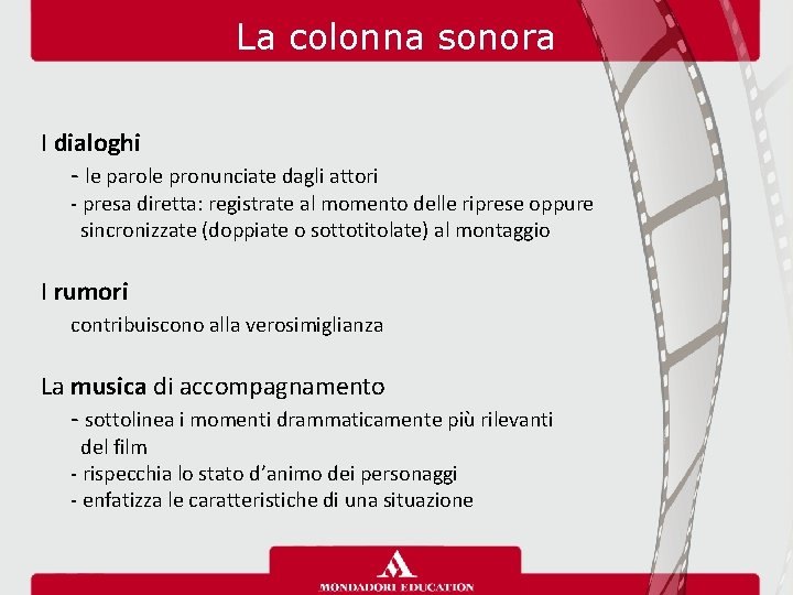 La colonna sonora I dialoghi - le parole pronunciate dagli attori - presa diretta: