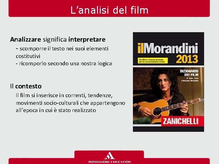 L’analisi del film Analizzare significa interpretare - scomporre il testo nei suoi elementi costitutivi