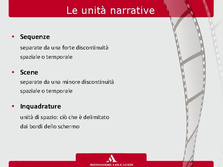 Le unità narrative • Sequenze separate da una forte discontinuità spaziale o temporale •