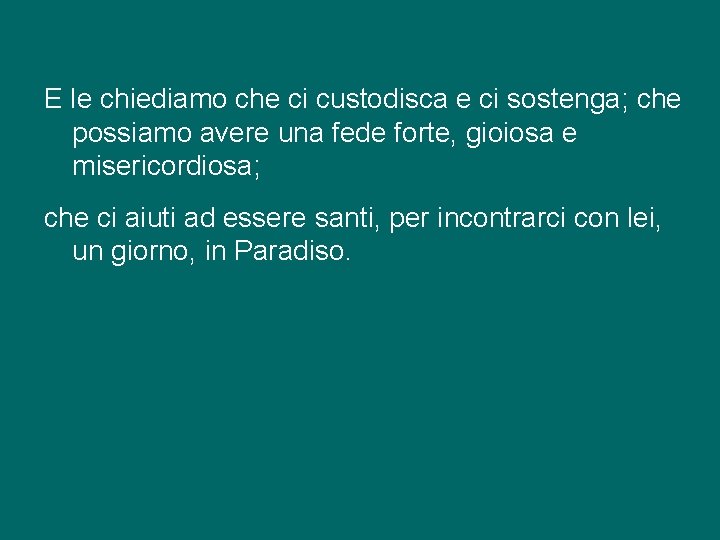 E le chiediamo che ci custodisca e ci sostenga; che possiamo avere una fede