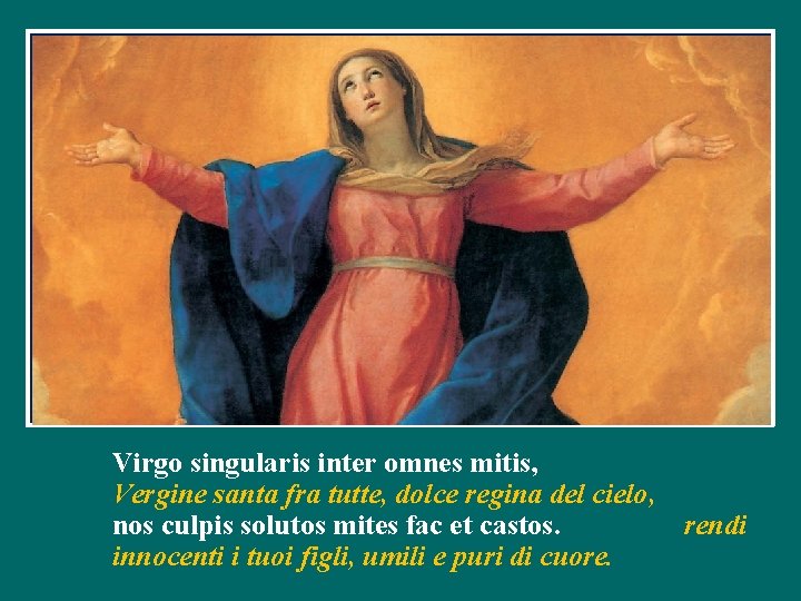 Virgo singularis inter omnes mitis, Vergine santa fra tutte, dolce regina del cielo, nos