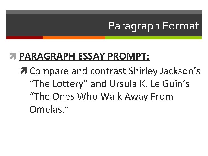 Paragraph Format PARAGRAPH ESSAY PROMPT: Compare and contrast Shirley Jackson’s “The Lottery” and Ursula