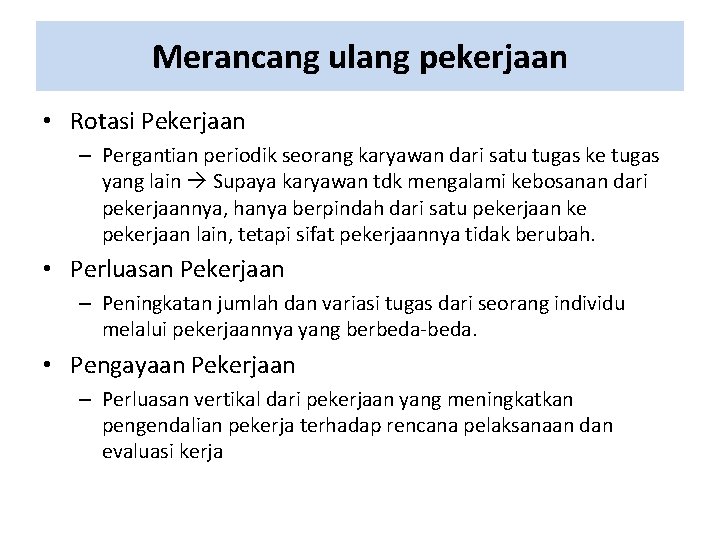 Merancang ulang pekerjaan • Rotasi Pekerjaan – Pergantian periodik seorang karyawan dari satu tugas