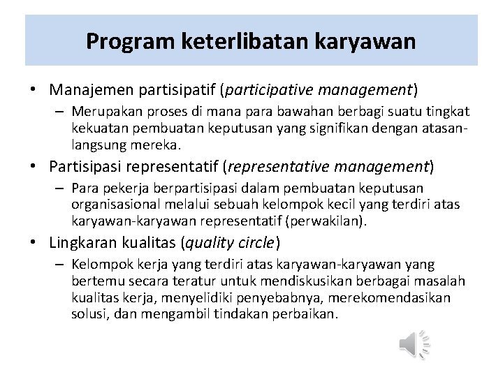 Program keterlibatan karyawan • Manajemen partisipatif (participative management) – Merupakan proses di mana para