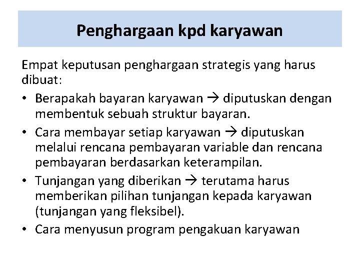 Penghargaan kpd karyawan Empat keputusan penghargaan strategis yang harus dibuat: • Berapakah bayaran karyawan