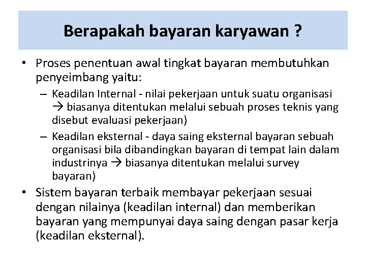 Berapakah bayaran karyawan ? • Proses penentuan awal tingkat bayaran membutuhkan penyeimbang yaitu: –