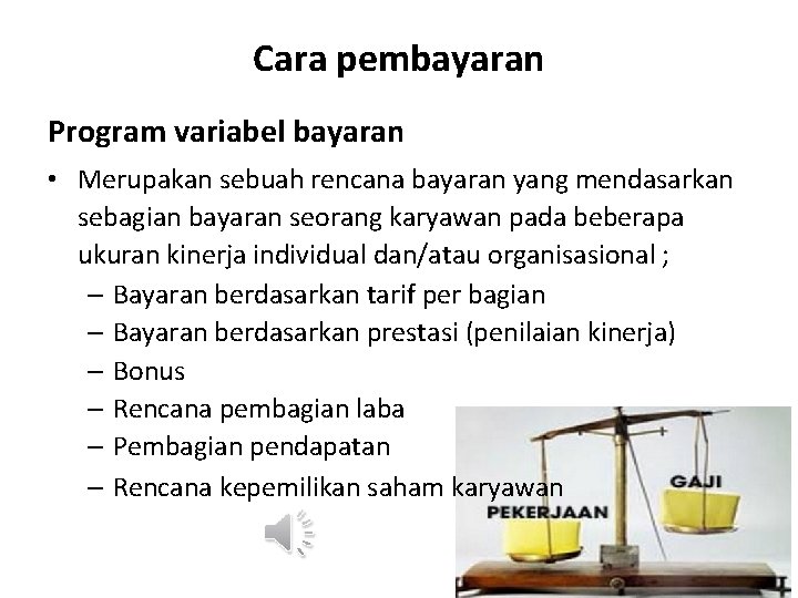 Cara pembayaran Program variabel bayaran • Merupakan sebuah rencana bayaran yang mendasarkan sebagian bayaran