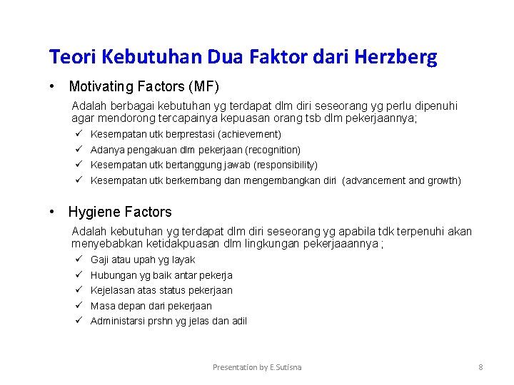 Teori Kebutuhan Dua Faktor dari Herzberg • Motivating Factors (MF) Adalah berbagai kebutuhan yg