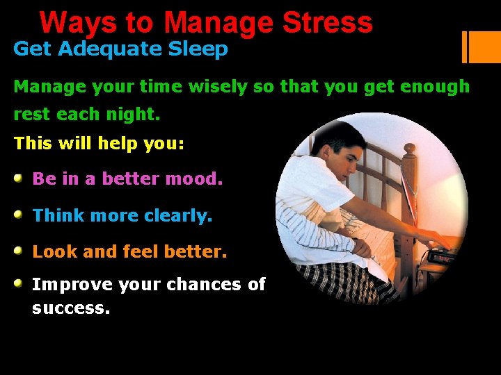 Ways to Manage Stress Get Adequate Sleep Manage your time wisely so that you Ways to Manage Stress Get Adequate Sleep Manage your time wisely so that you