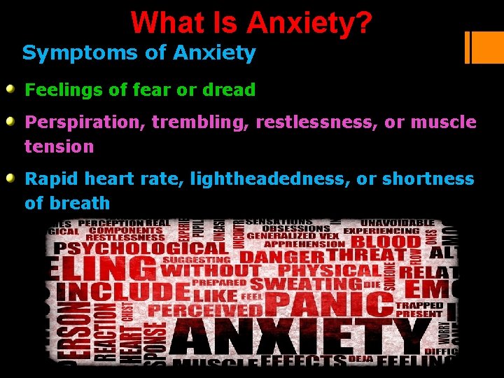 What Is Anxiety? Symptoms of Anxiety Feelings of fear or dread Perspiration, trembling, restlessness, What Is Anxiety? Symptoms of Anxiety Feelings of fear or dread Perspiration, trembling, restlessness,