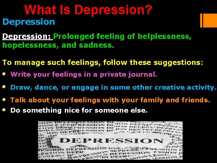 What Is Depression? Depression: Prolonged feeling of helplessness, hopelessness, and sadness. To manage such What Is Depression? Depression: Prolonged feeling of helplessness, hopelessness, and sadness. To manage such