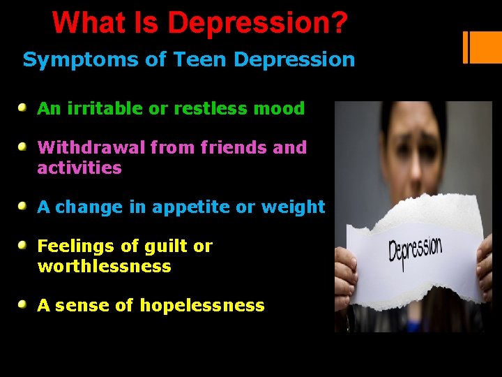 What Is Depression? Symptoms of Teen Depression An irritable or restless mood Withdrawal from What Is Depression? Symptoms of Teen Depression An irritable or restless mood Withdrawal from