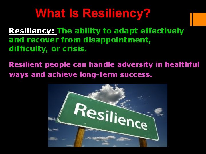 What Is Resiliency? Resiliency: The ability to adapt effectively and recover from disappointment, difficulty, What Is Resiliency? Resiliency: The ability to adapt effectively and recover from disappointment, difficulty,