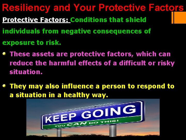 Resiliency and Your Protective Factors: Conditions that shield individuals from negative consequences of exposure Resiliency and Your Protective Factors: Conditions that shield individuals from negative consequences of exposure