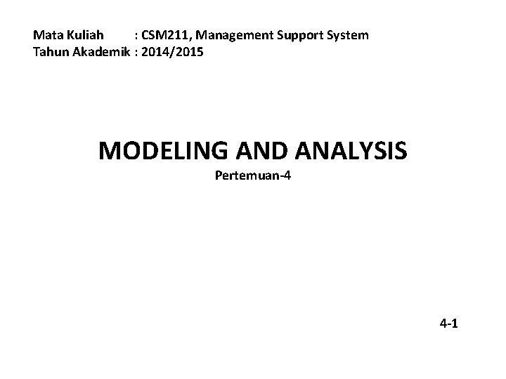Mata Kuliah : CSM 211, Management Support System Tahun Akademik : 2014/2015 MODELING AND