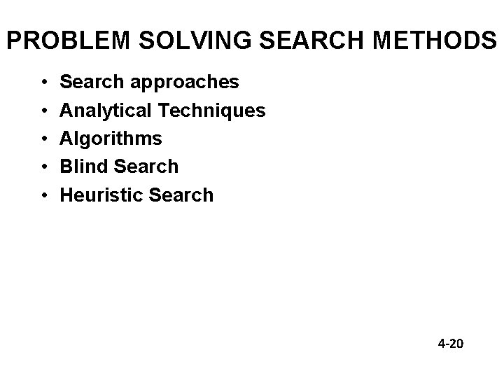 PROBLEM SOLVING SEARCH METHODS • • • Search approaches Analytical Techniques Algorithms Blind Search