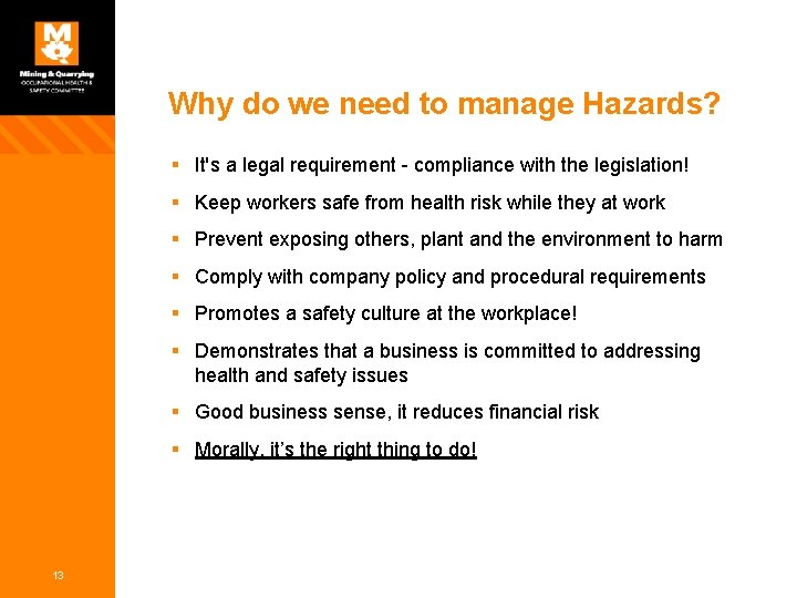 Why do we need to manage Hazards? § It's a legal requirement - compliance