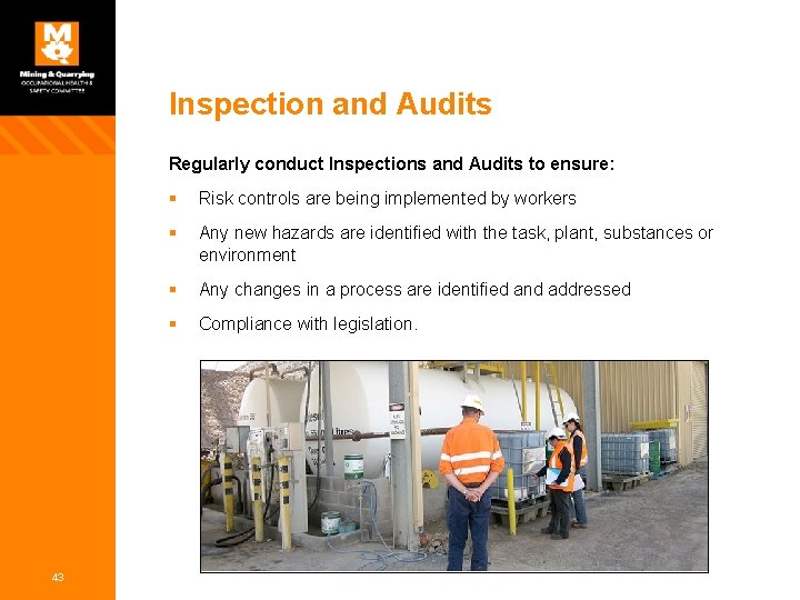 Inspection and Audits Regularly conduct Inspections and Audits to ensure: 43 § Risk controls