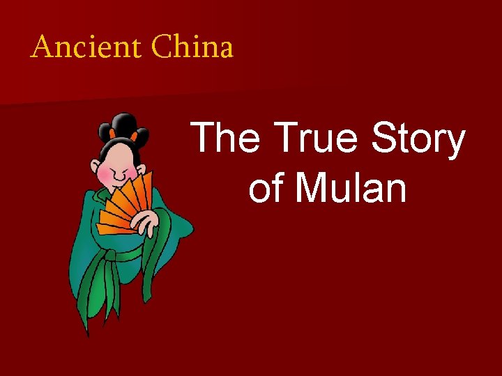 Ancient China The True Story of Mulan 
