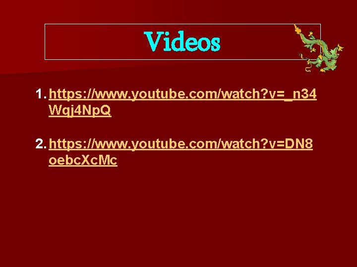 Videos 1. https: //www. youtube. com/watch? v=_n 34 Wqj 4 Np. Q 2. https: Videos 1. https: //www. youtube. com/watch? v=_n 34 Wqj 4 Np. Q 2. https:
