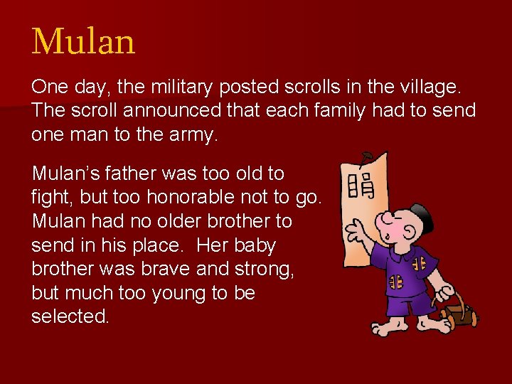 Mulan One day, the military posted scrolls in the village. The scroll announced that