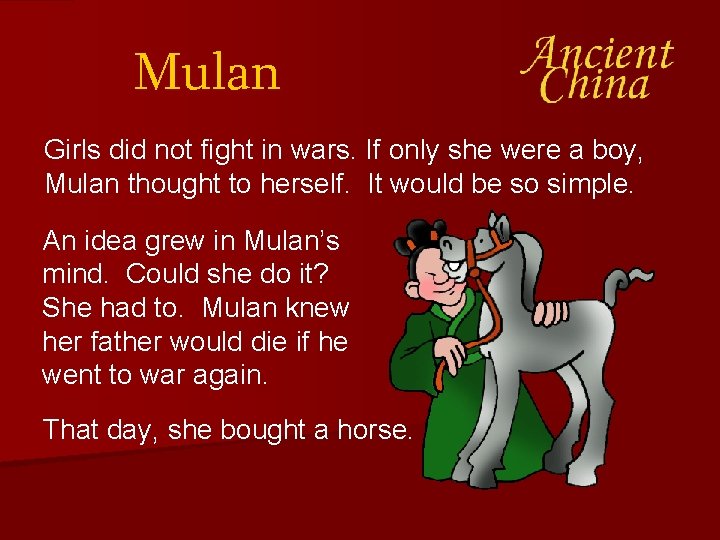 Mulan Girls did not fight in wars. If only she were a boy, Mulan
