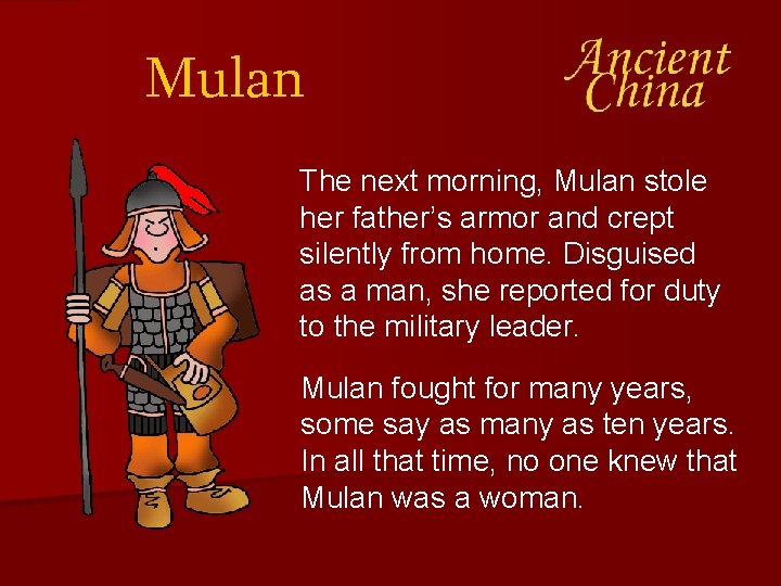 Mulan The next morning, Mulan stole her father’s armor and crept silently from home. Mulan The next morning, Mulan stole her father’s armor and crept silently from home.