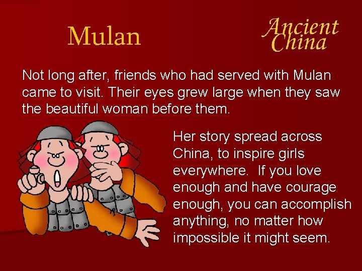 Mulan Not long after, friends who had served with Mulan came to visit. Their Mulan Not long after, friends who had served with Mulan came to visit. Their